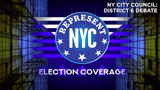 Represent NYC Election Coverage: NY City Council District 6 Debate