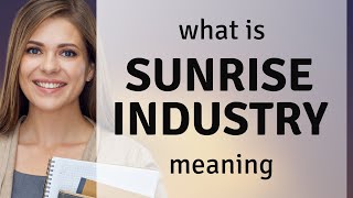 Sunrise industry — SUNRISE INDUSTRY meaning