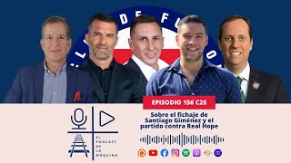 E156 C25: Sobre el fichaje de Santiago Giménez y el partido contra Real Hope