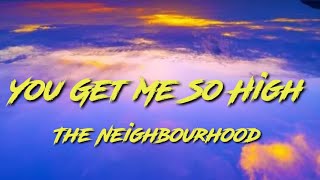 The Neighbourhood - You Get Me So High (Lyrics)
