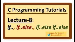 C-Programming Tutorials : Lecture-8 - IF, IF..ELSE, IF..ELSE IF..ELSE Statements