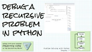 Debugging a recursive program in Python; Practice links! Problem Solving with Python Ch 7 Debugging