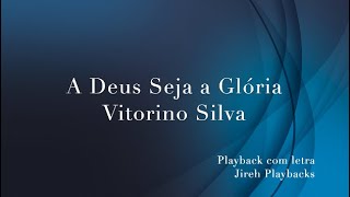 A Deus Seja a Glória Vitorino Silva playback com letra