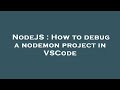 NodeJS : How to debug a nodemon project in VSCode