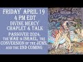 4/19/2024 -- Passover 2024, The War in Israel, The Conversion of the Jews, and the 2nd Coming