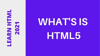 Learn HTML5 2021 -  What's is HTML5