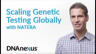 Natera and DNAnexus – Scaling Genetic Testing Globally