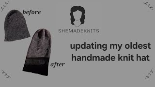 video no.7 • updating my oldest handmade knit hat • shemadeknits