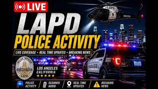 🚨 LIVE LAPD POLICE ACTIVITY – BREAKING NEWS COVERAGE 🚨MULTI CAM