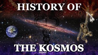 history of the entire Kosmos, i guess