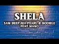 Sam Deep • Nia Pearl • boohle feat Mano - Shela (lyrics)