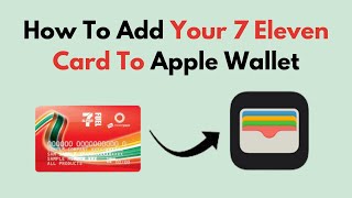 How To Add Your 7 Eleven Card To Apple Wallet