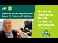 Episode 9 HSE Talking Health and Wellbeing Podcast: Making the ‘Big Talk’ many small talks