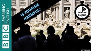 Is tourism harmful? 6 Minute English