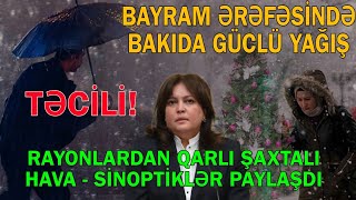 Bayram ərəfəsində Bakıda güclü yağışlar - Bu rayonlar yeni ili qarla qarşılayacaq