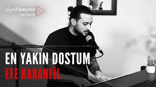 Efe Karanfil - En Yakın Dostum (SiyahBeyaz Akustik)