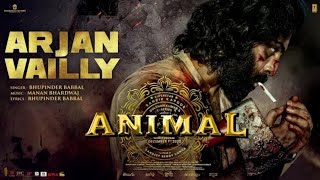 ANIMAL : ARJAN VAILLY | Ranbir Kapoor | Sandeep Vanga | Bhupinder B, Manan B | Bhushan K