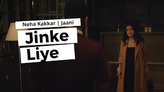 Jinke Liye Song Lyrics | Neha Kakkar Feat. Jaani | B Praak