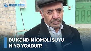 Bu kəndin içməli suyu niyə yoxdur?