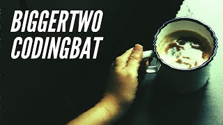 CodingBat Array-1: biggerTwo
