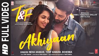 Akhiyaan (Full Video Song) | Neha Kakkar, Tony Kakkar, Bohemia | Anmol Thakeria Dhillon, Jhataleka