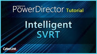 Intelligent SVRT | PowerDirector Video Editor Tutorial