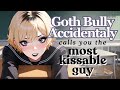 Goth Bully Accidentally Calls You The Most Kissable Guy [F4M] [ASMR]