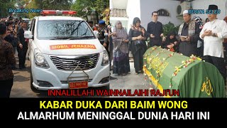 INNALILLAHI, KABAR DUKA BAIM WONG, ALMARHUM MENINGGAL DUNIA HARI INI