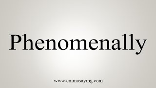 How To Say Phenomenally