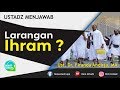 Larangan Ihram : Dr. Firanda Andirja, MA