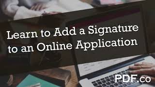 Learn How to Add a Signature to Online Application