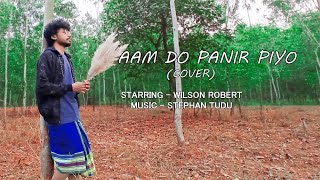 AAM DO PANIR PIYO (COVER VIDEO) || NEW SANTHALI SONG || WILSON ROBERT || STEPHAN TUDU