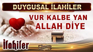 İlahiler /  Vur kalbe yan ALLAH diye / En Güzel İlahiler / Duygusal İlahi Dinle / Ağlatan İlahiler