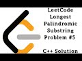 LeetCode Longest Palindromic Substring Problem #5 | C++ Solution