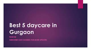 Best 5 Day care in #Gurgaon (#GURUGRAM) | Top 5 Day care in Gurgaon#BestFive #BestOfGurugram