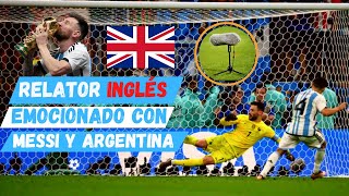 RELATOR INGLÉS 🇬🇧 se emociona ARGENTINA campeón del mundo (último penal)