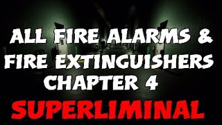 All fire alarms & extinguishers for chapter 4 - Superliminal