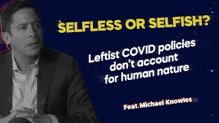 SELFLESS OR SELFISH? Leftist COVID policies don't account for human nature