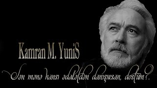 Kamran M. YuniS - Sən mənə hansı ədalətdən danışırsan, dostum?