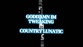 GODDAMN I'M TWEAKING- COUNTRY LUNATIC #countrymusic #country #tweaking #outlaw #music