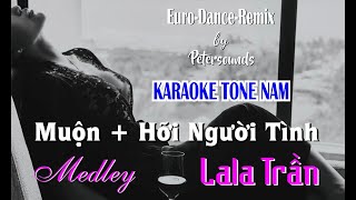 Lala Trần Medley - KARAOKE TONE NAM - Liên Khúc Hỡi Người Tỉnh + Muộn Petersounds Remix - Disco