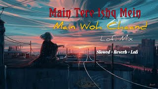 Main tere ishq mein | Main woh chaand | Darshan Raval - Slowed And Reverb | Lofi Song | Crazy boys
