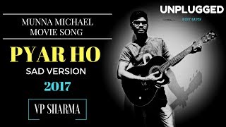 Pyar Ho Munna Michael ( Tiger Shroff ) Movie Song | Sad Version | Unplugged Cover 2017 | VP Sharma