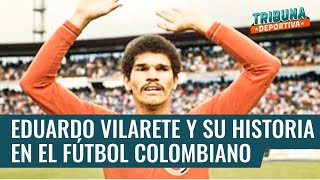 Eduardo Vilarete y su historia en el fútbol colombiano