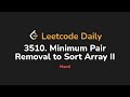 3510. Minimum Pair Removal to Sort Array II | Leetcode Daily - Python