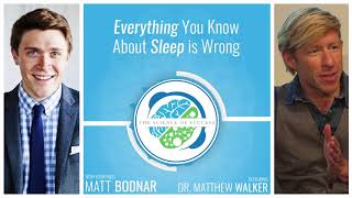 Everything You Know About Sleep is Wrong with Dr. Matthew Walker