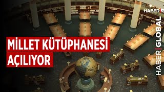 Cumhurbaşkanlığı Millet Kütüphanesi Açılıyor