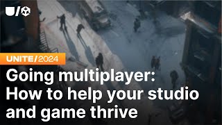 Going multiplayer: How to help your studio and game thrive | Unite 2024