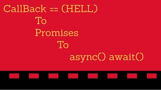 Callback Hell - Solution - Promises - Async Await in Javascript