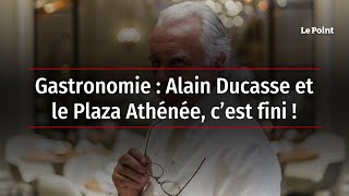 Gastronomie - Alain Ducasse et le Plaza Athénée, c’est fini !